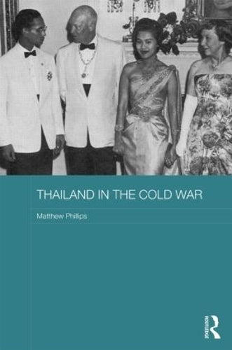 Thailand in the Cold War (Routledge Studies in the Modern History of Asia)