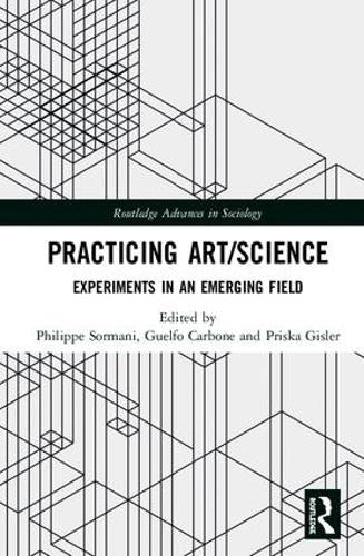 Practicing Art/Science: Experiments in an Emerging Field (Routledge Advances in Sociology)