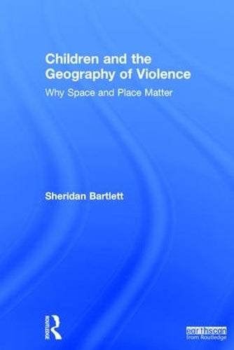 Children and the Geography of Violence: Why Space and Place Matter