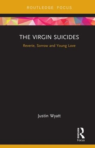 The Virgin Suicides: Reverie, Sorrow and Young Love (Cinema and Youth Cultures)