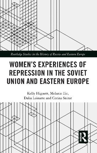 Womens Experiences of Repression in the Soviet Union and Eastern Europe (Routledge Studies in the History of Russia and Eastern Europe)
