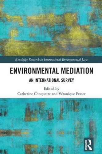 Environmental Mediation: An International Survey (Routledge Research in International Environmental Law)