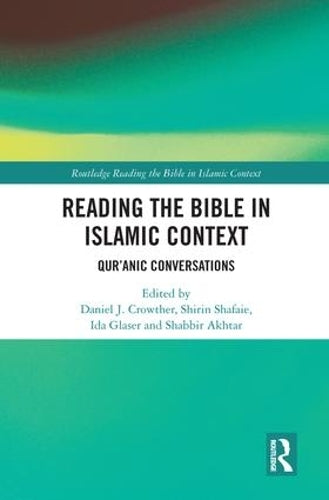 Reading the Bible in Islamic Context: Quranic Conversations (Routledge Reading the Bible in Islamic Context Series)