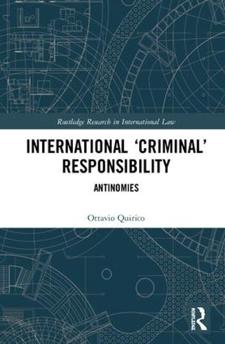 International ‘Criminal’ Responsibility: Antinomies (Routledge Research in International Law)