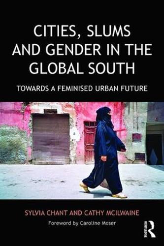 Cities, Slums and Gender in the Global South: Towards a feminised urban future (Regions and Cities)