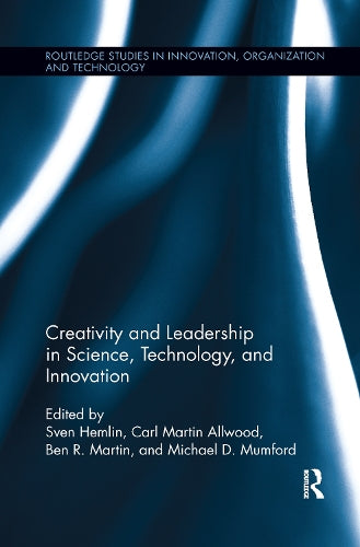 Creativity and Leadership in Science, Technology, and Innovation (Routledge Studies in Innovation, Organizations and Technolog)