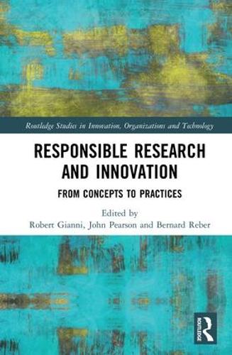 Responsible Research and Innovation: From Concepts to Practices (Routledge Studies in Innovation, Organizations and Technology)