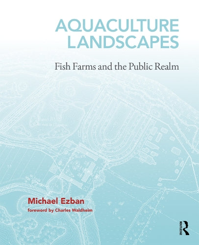 Aquaculture Landscapes: Fish Farms and the Public Realm