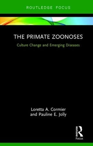 The Primate Zoonoses: Culture Change and Emerging Diseases (Routledge Focus on Anthropology)