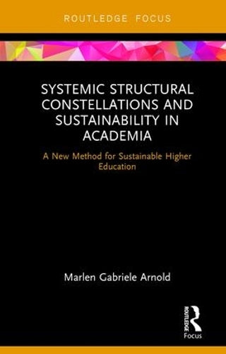 Systemic Structural Constellations and Sustainability in Academia: A New Method for Sustainable Higher Education