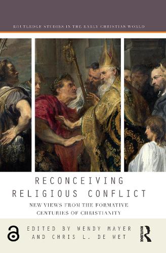 Reconceiving Religious Conflict: New Views from the Formative Centuries of Christianity (Routledge Studies in the Early Christian World)