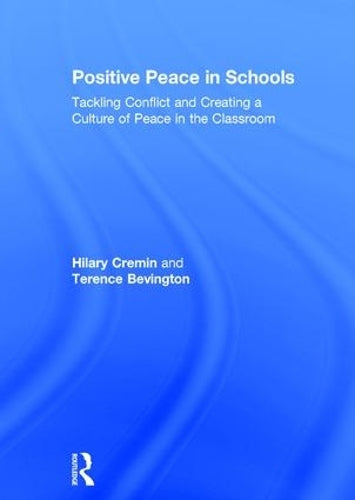 Positive Peace in Schools: Tackling Conflict and Creating a Culture of Peace in the Classroom