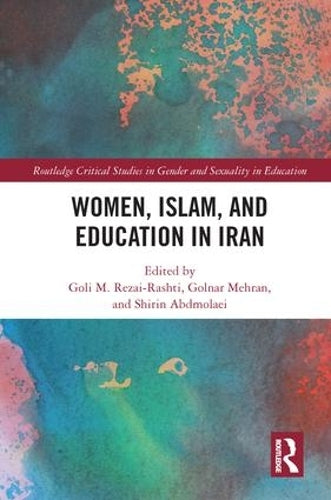 Women, Islam and Education in Iran (Routledge Critical Studies in Gender and Sexuality in Education)