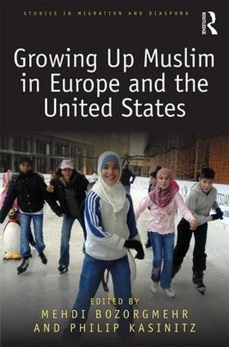 Growing Up Muslim in Europe and the United States (Studies in Migration and Diaspora)