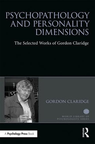 Psychopathology and personality dimensions: The Selected works of Gordon Claridge (World Library of Psychologists)