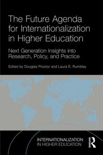 The Future Agenda for Internationalization in Higher Education: Next Generation Insights into Research, Policy, and Practice (Internationalization in Higher Education Series)
