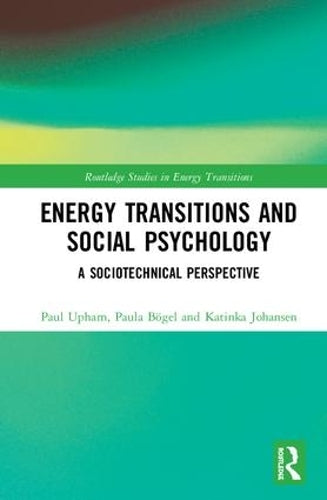 Energy Transitions and Social Psychology: A Sociotechnical Perspective (Routledge Studies in Energy Transitions)