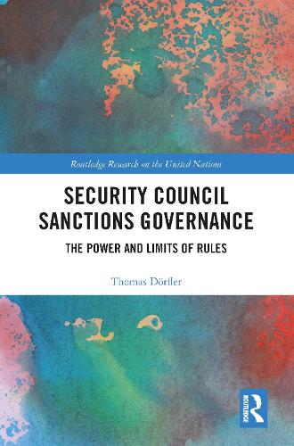 Security Council Sanctions Governance: The Power and Limits of Rules (Routledge Research on the United Nations UN)