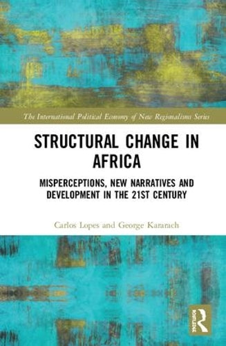 Structural Change in Africa: Misperceptions, New Narratives and Development in the 21st Century (New Regionalisms Series)