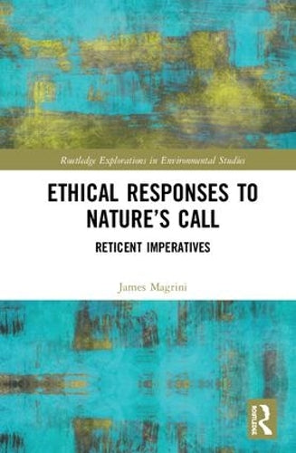 Ethical Responses to Nature’s Call: Reticent Imperatives (Routledge Explorations in Environmental Studies)