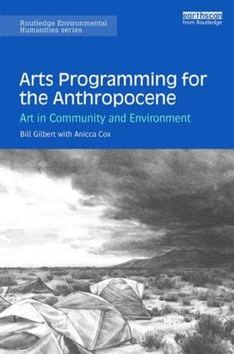 Arts Programming for the Anthropocene: Art in Community and Environment (Routledge Environmental Humanities)