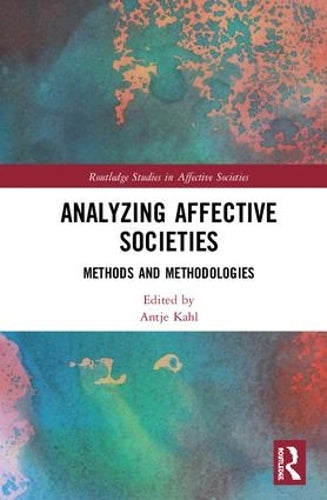Analyzing Affective Societies: Methods and Methodologies (Routledge Studies in Affective Societies)