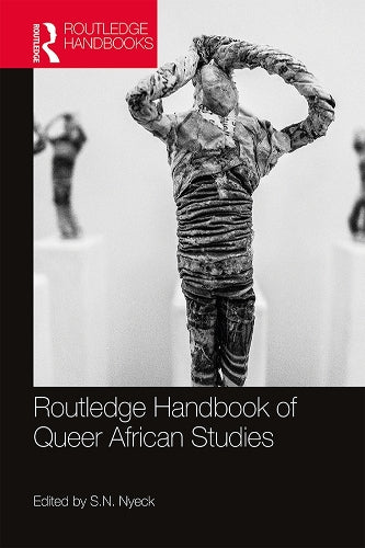 Routledge Handbook of Queer African Studies (Routledge Handbooks)