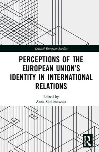 Perceptions of the European Union’s Identity in International Relations (Critical European Studies)