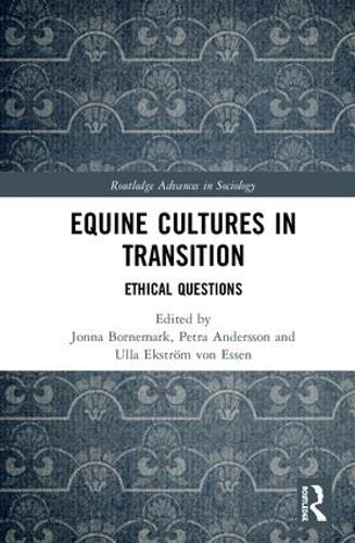 Equine Cultures in Transition: Ethical Questions (Routledge Advances in Sociology)