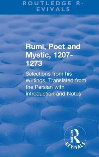 Revival: Rumi, Poet and Mystic, 1207-1273 (1950): Selections from his Writings, Translated from the Persian with Introduction and Notes (Routledge Revivals)