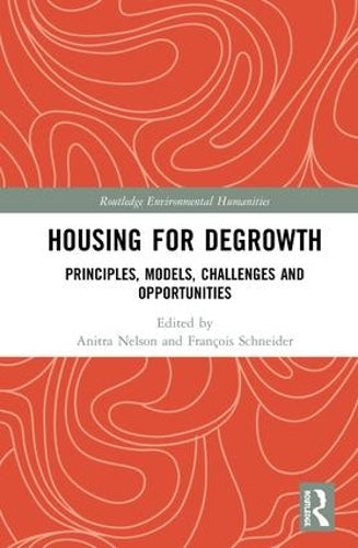 Housing for Degrowth: Principles, Models, Challenges and Opportunities (Routledge Environmental Humanities)