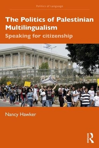 The Politics of Palestinian Multilingualism: Speaking for Citizenship (The Politics of Language)