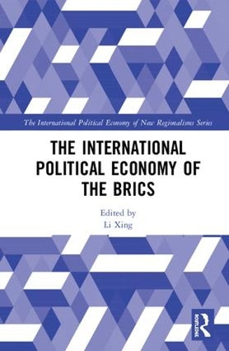 The International Political Economy of the BRICS (New Regionalisms Series)