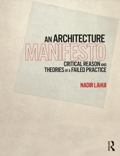 An Architecture Manifesto: Critical Reason and Theories of a Failed Practice