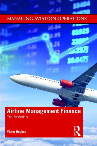 Airline Management Finance: The Essentials (Managing Aviation Operations)