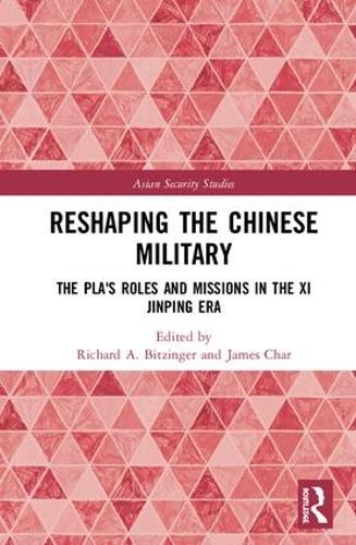 Reshaping the Chinese Military: The PLAs Roles and Missions in the Xi Jinping Era (Asian Security Studies)