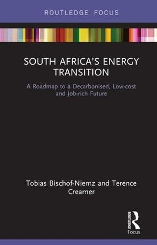 South Africa’s Energy Transition: A Roadmap to a Decarbonised, Low-cost and Job-rich Future (Routledge Focus on Environment and Sustainability)