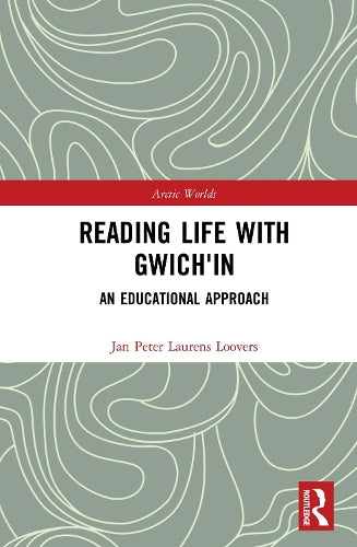 Reading Life with Gwichin: An Educational Approach (Arctic Worlds)