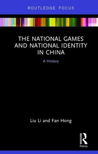 The National Games and National Identity in China: A History (Routledge Focus on Sport, Culture and Society)