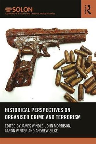 Historical Perspectives on Organized Crime and Terrorism (Routledge SOLON Explorations in Crime and Criminal Justice Histories)