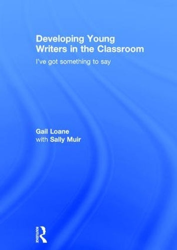 Developing Young Writers in the Classroom: Ive got something to say