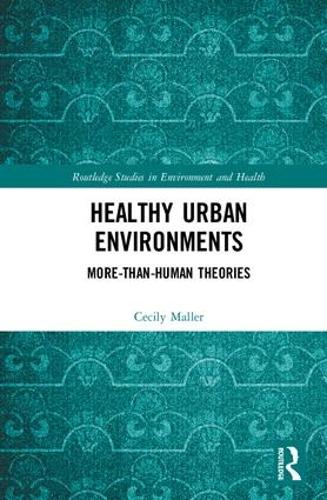 Healthy Urban Environments: More-than-Human Theories (Routledge Studies in Environment and Health)