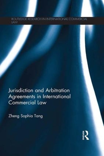 Jurisdiction and Arbitration Agreements in International Commercial Law (Routledge Research in International Commercial Law)