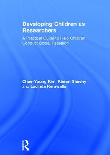 Developing Children as Researchers: A Practical Guide to Help Children Conduct Social Research
