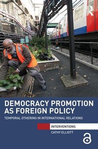 Democracy Promotion as Foreign Policy: Temporal Othering in International Relations (Interventions)