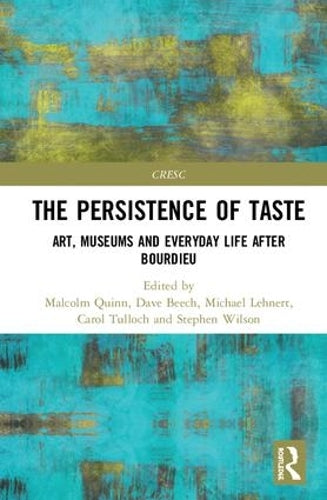 The Persistence of Taste: Art, Museums and Everyday Life After Bourdieu (CRESC)