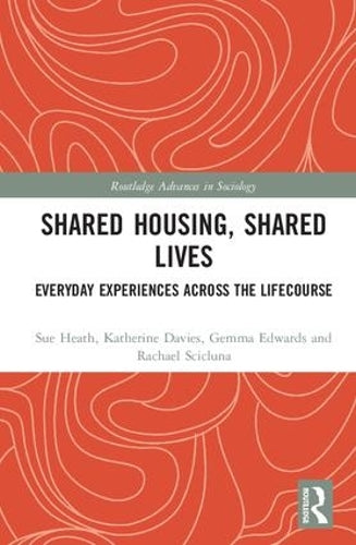 Shared Housing, Shared Lives: Everyday Experiences Across the Lifecourse (Routledge Advances in Sociology)