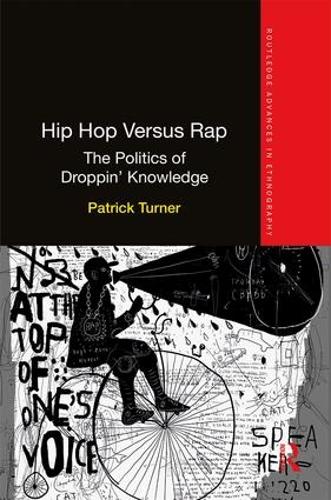 Hip Hop Versus Rap: The Politics of Droppin Knowledge (Routledge Advances in Ethnography)