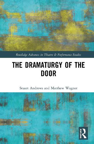 The Dramaturgy of the Door (Routledge Advances in Theatre & Performance Studies)