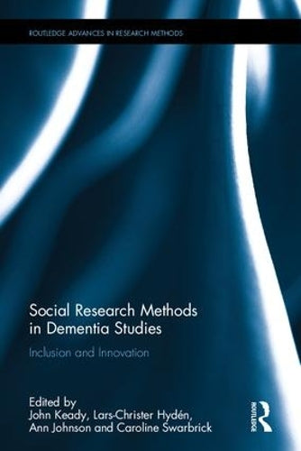 Social Research Methods in Dementia Studies: Inclusion and Innovation (Routledge Advances in Research Methods)